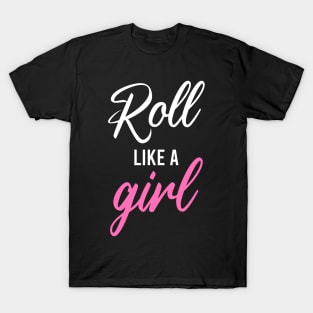 Roll like a girl - bjj T-Shirt